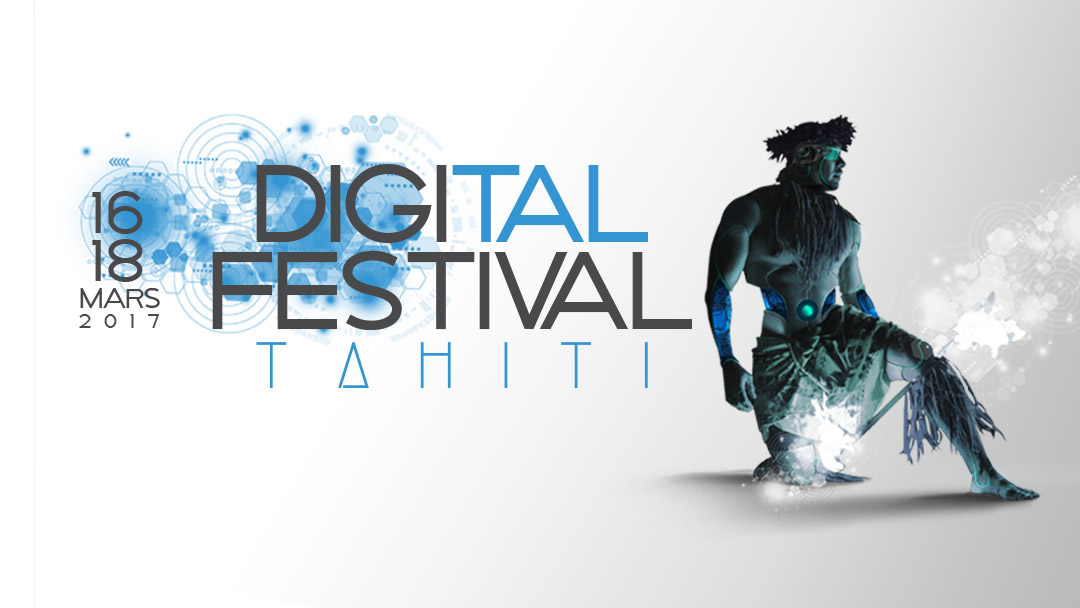 Digital Tahiti Festival du 16 au 18 mars 2017