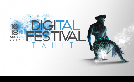 Digital Tahiti Festival du 16 au 18 mars 2017